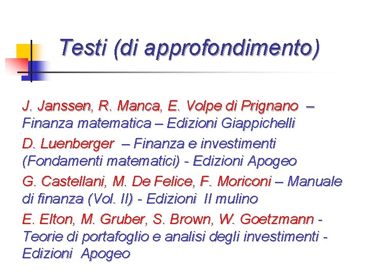 Testi (di approfondimento) J. Janssen, R. Manca, E. Volpe di Prignano – Finanza matematica