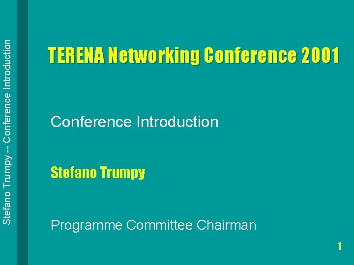 Stefano Trumpy -- Conference Introduction TERENA Networking Conference 2001 Conference Introduction Stefano Trumpy Programme