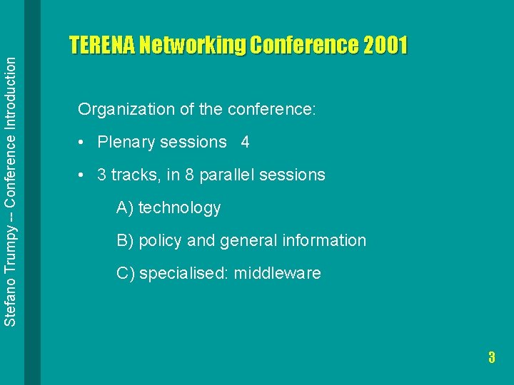 Stefano Trumpy -- Conference Introduction TERENA Networking Conference 2001 Organization of the conference: •