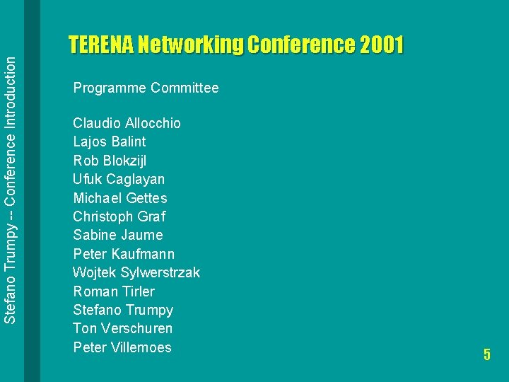 Stefano Trumpy -- Conference Introduction TERENA Networking Conference 2001 Programme Committee Claudio Allocchio Lajos