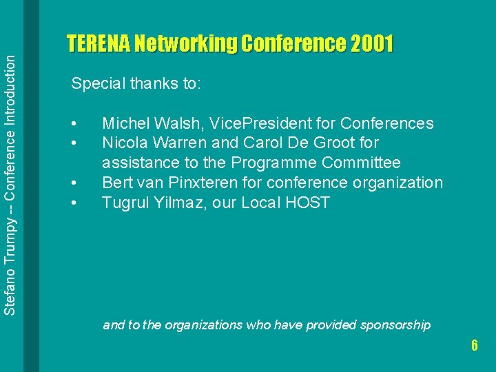 Stefano Trumpy -- Conference Introduction TERENA Networking Conference 2001 Special thanks to: • •