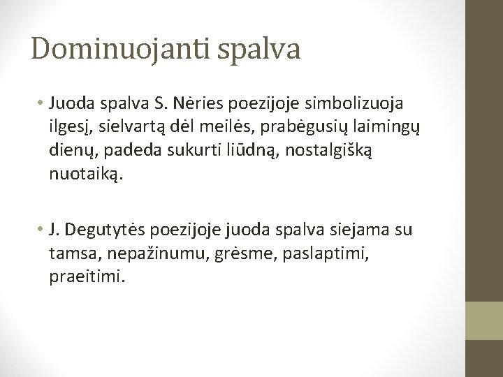 Dominuojanti spalva • Juoda spalva S. Nėries poezijoje simbolizuoja ilgesį, sielvartą dėl meilės, prabėgusių