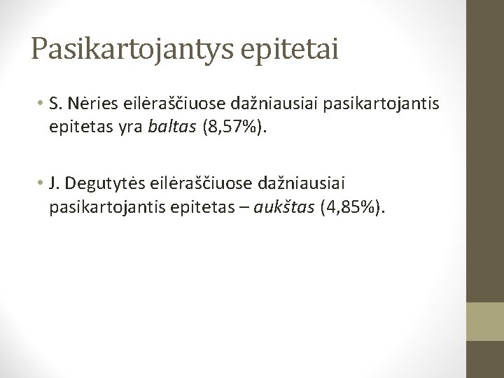 Pasikartojantys epitetai • S. Nėries eilėraščiuose dažniausiai pasikartojantis epitetas yra baltas (8, 57%). •