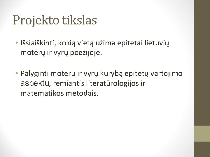 Projekto tikslas • Išsiaiškinti, kokią vietą užima epitetai lietuvių moterų ir vyrų poezijoje. •