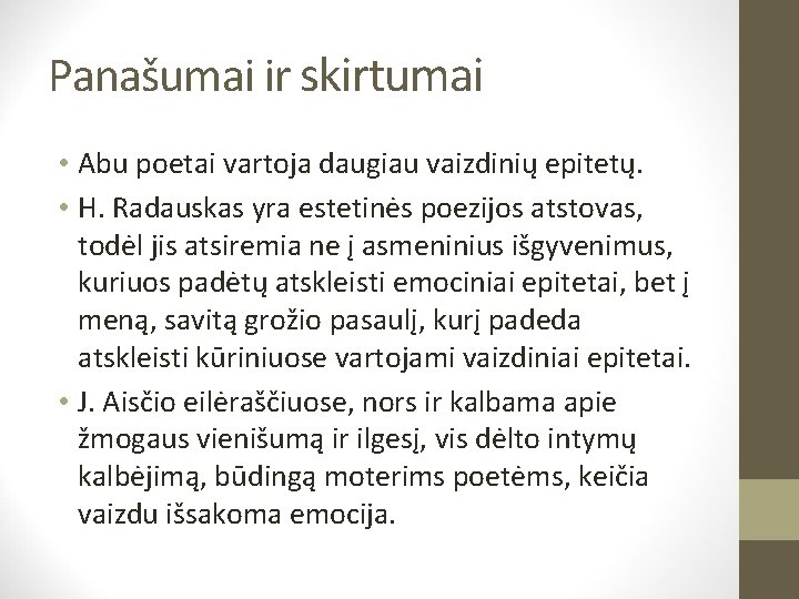 Panašumai ir skirtumai • Abu poetai vartoja daugiau vaizdinių epitetų. • H. Radauskas yra