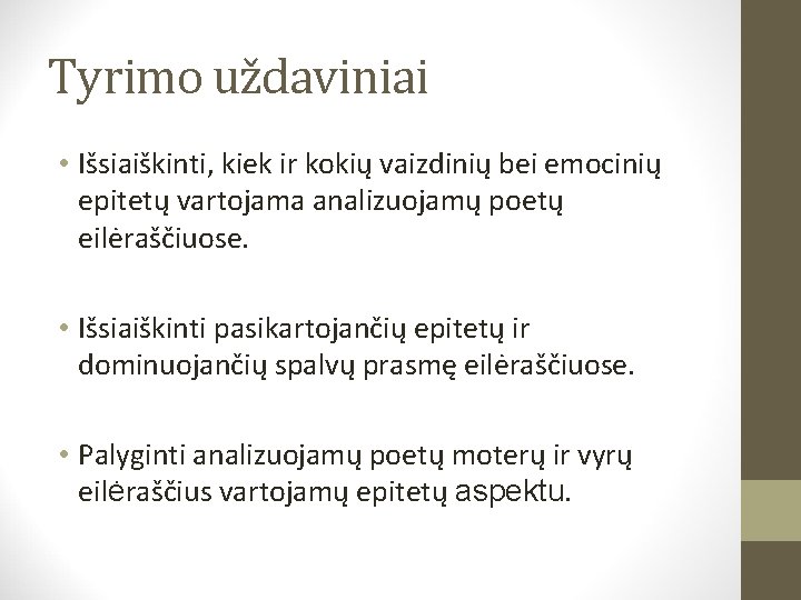 Tyrimo uždaviniai • Išsiaiškinti, kiek ir kokių vaizdinių bei emocinių epitetų vartojama analizuojamų poetų