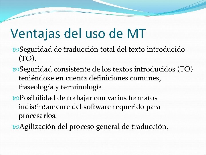 Ventajas del uso de MT Seguridad de traducción total del texto introducido (TO). Seguridad