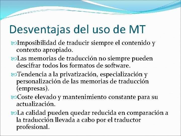 Desventajas del uso de MT Imposibilidad de traducir siempre el contenido y contexto apropiado.