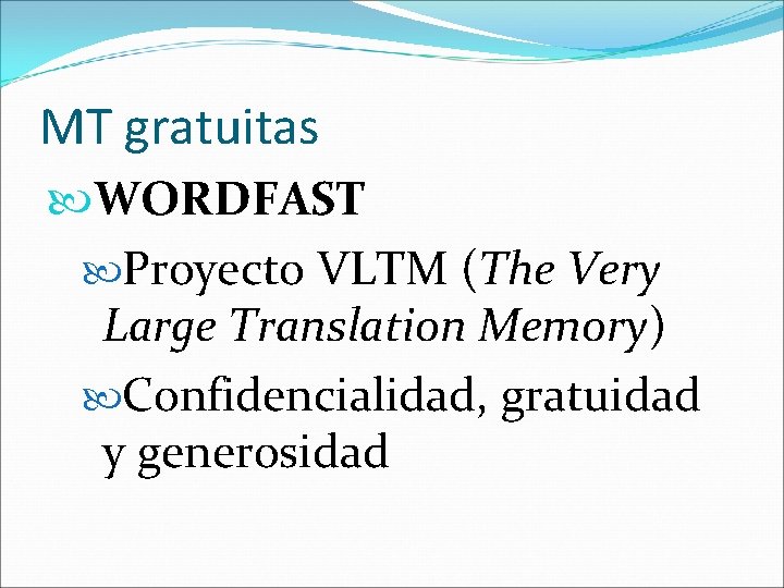 MT gratuitas WORDFAST Proyecto VLTM (The Very Large Translation Memory) Confidencialidad, gratuidad y generosidad