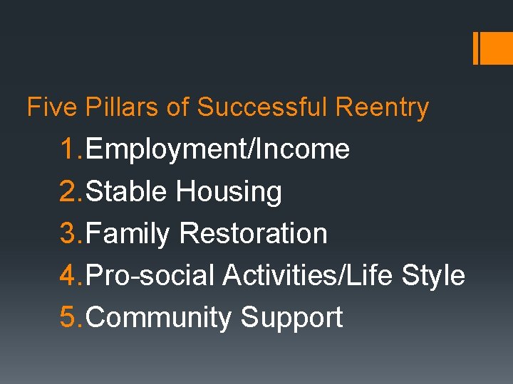 Five Pillars of Successful Reentry 1. Employment/Income 2. Stable Housing 3. Family Restoration 4.