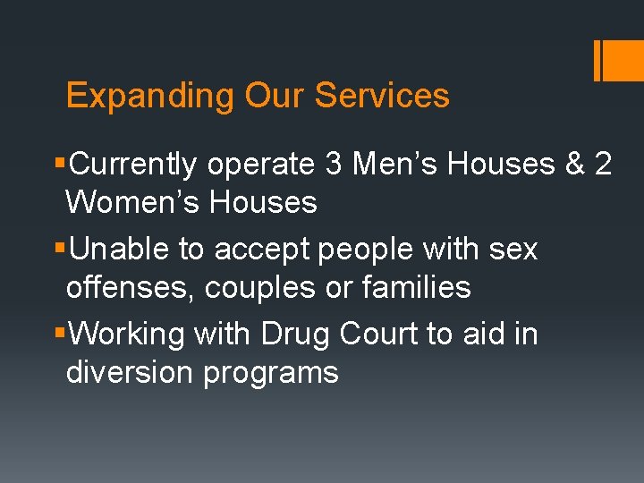 Expanding Our Services §Currently operate 3 Men’s Houses & 2 Women’s Houses §Unable to