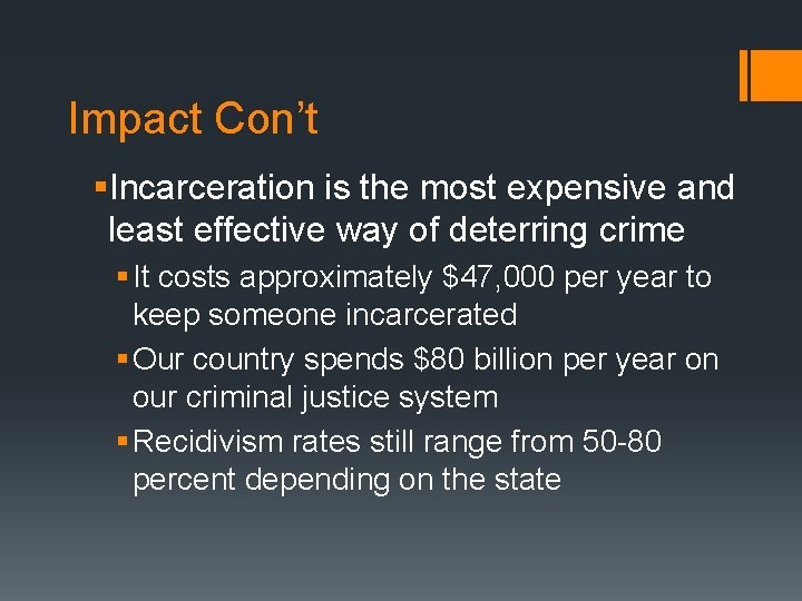 Impact Con’t §Incarceration is the most expensive and least effective way of deterring crime