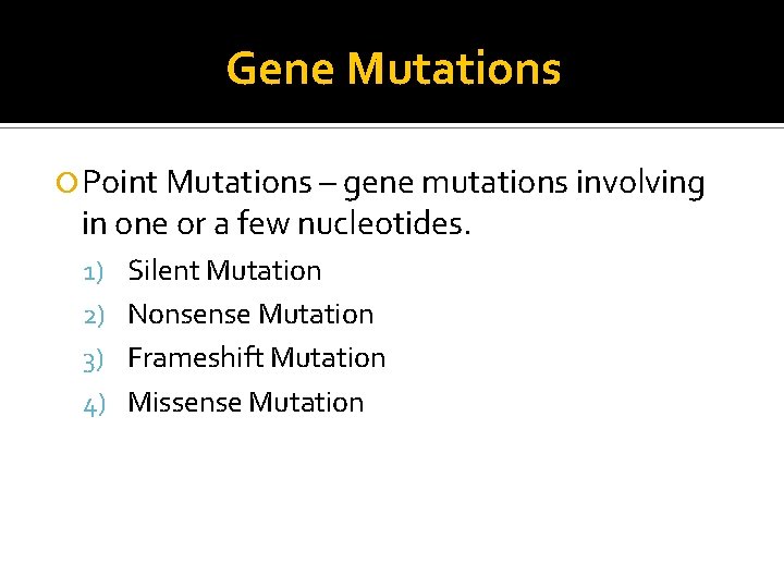 Gene Mutations Point Mutations – gene mutations involving in one or a few nucleotides.