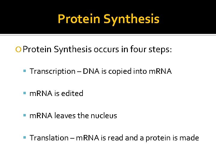 Protein Synthesis occurs in four steps: Transcription – DNA is copied into m. RNA