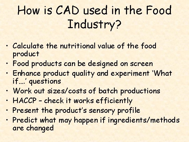 How is CAD used in the Food Industry? • Calculate the nutritional value of