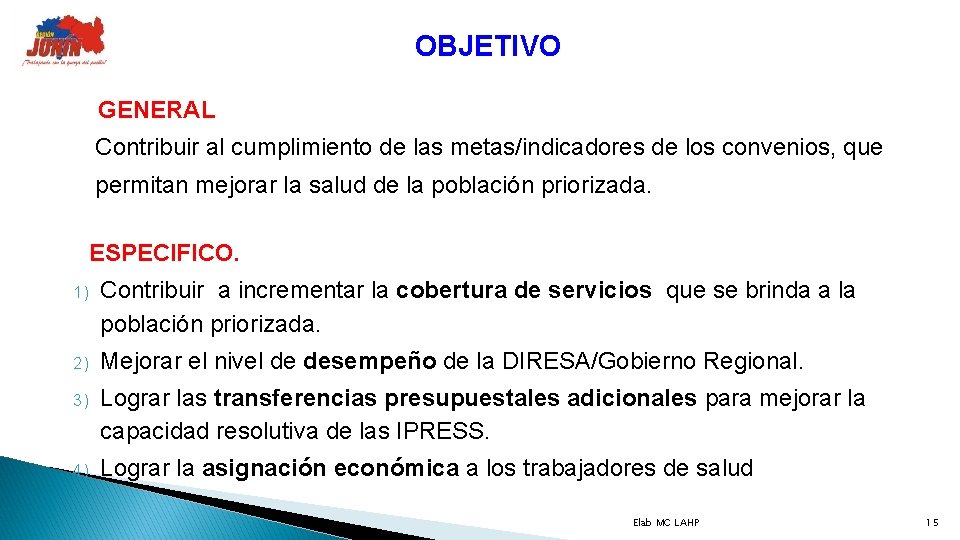 OBJETIVO GENERAL Contribuir al cumplimiento de las metas/indicadores de los convenios, que permitan mejorar