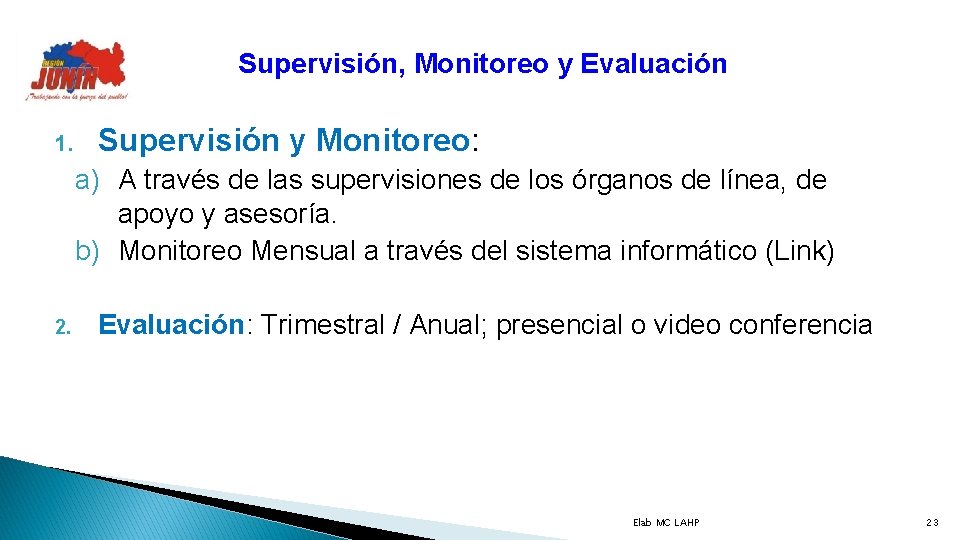 Supervisión, Monitoreo y Evaluación 1. Supervisión y Monitoreo: a) A través de las supervisiones