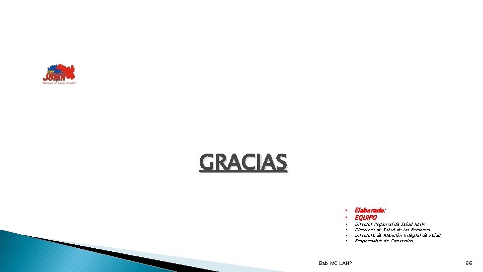 GRACIAS • • • Elab MC LAHP Elaborado: EQUIPO Director Regional de Salud Junín