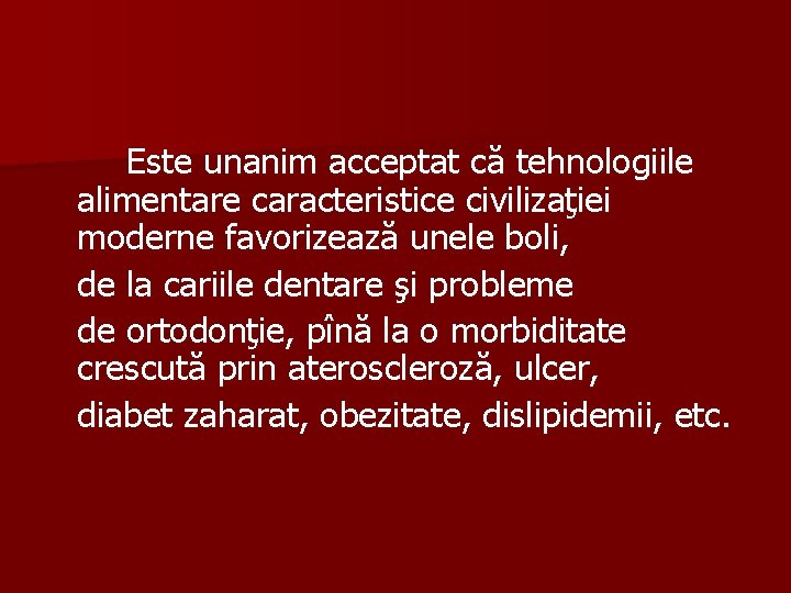 Este unanim acceptat că tehnologiile alimentare caracteristice civilizaţiei moderne favorizează unele boli, de la