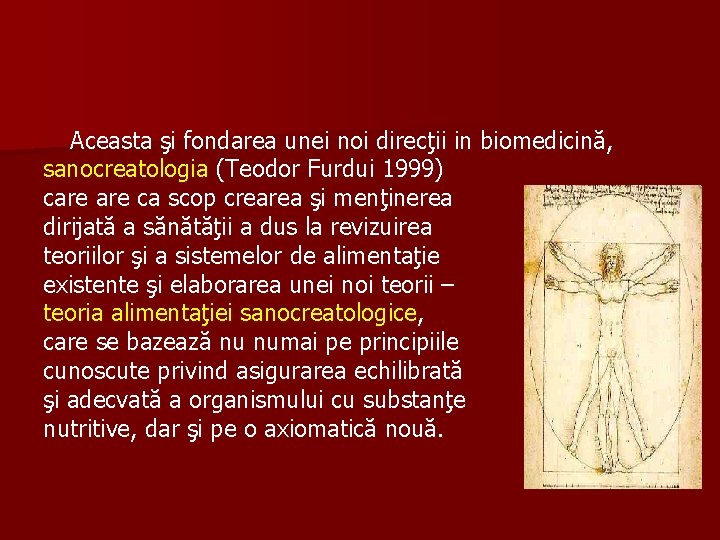 Aceasta şi fondarea unei noi direcţii in biomedicină, sanocreatologia (Teodor Furdui 1999) care ca