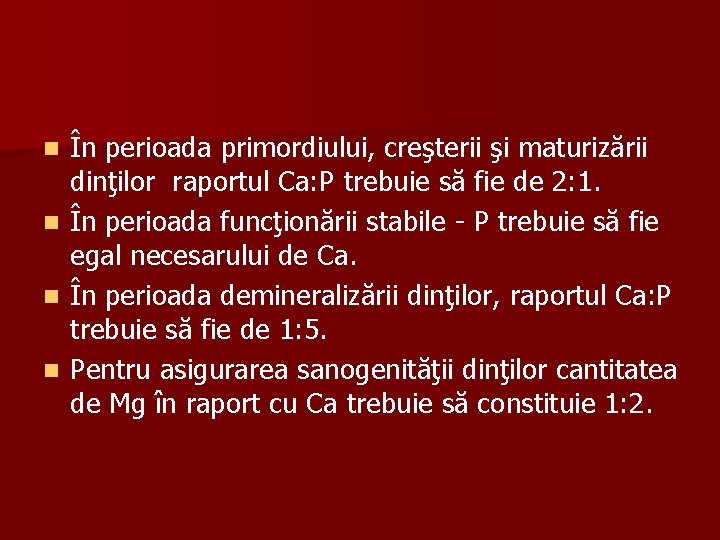 n n În perioada primordiului, creşterii şi maturizării dinţilor raportul Ca: P trebuie să