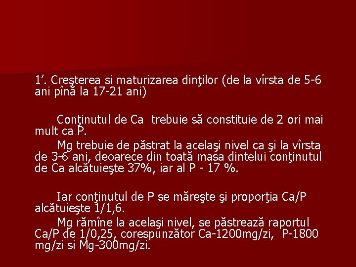 1’. Creşterea si maturizarea dinţilor (de la vîrsta de 5 -6 ani pînă la