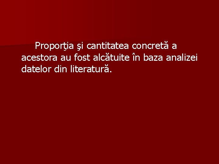 Proporţia şi cantitatea concretă a acestora au fost alcătuite în baza analizei datelor din