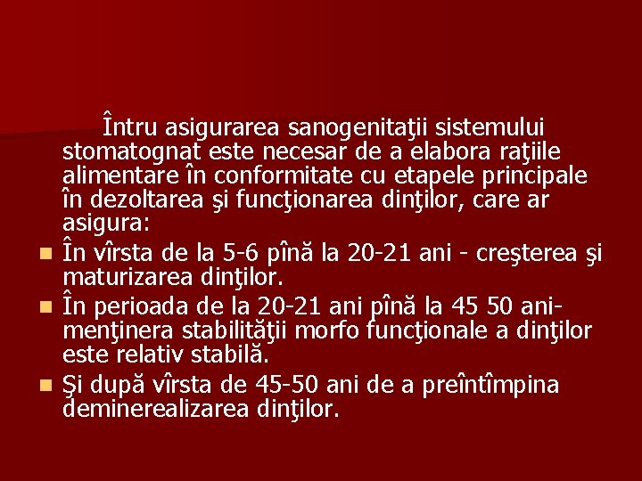 Întru asigurarea sanogenitaţii sistemului stomatognat este necesar de a elabora raţiile alimentare în conformitate