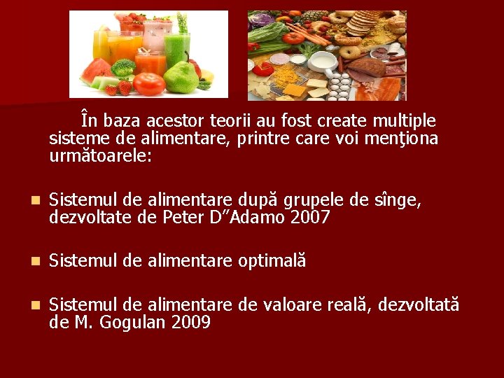 În baza acestor teorii au fost create multiple sisteme de alimentare, printre care voi