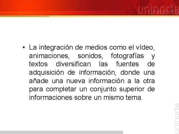  • La integración de medios como el vídeo, animaciones, sonidos, fotografías y textos