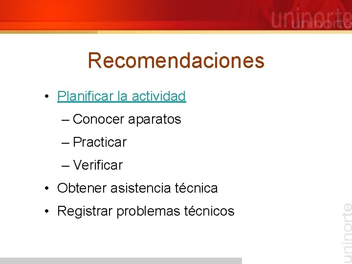 Recomendaciones • Planificar la actividad – Conocer aparatos – Practicar – Verificar • Obtener