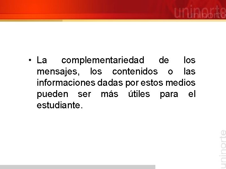  • La complementariedad de los mensajes, los contenidos o las informaciones dadas por