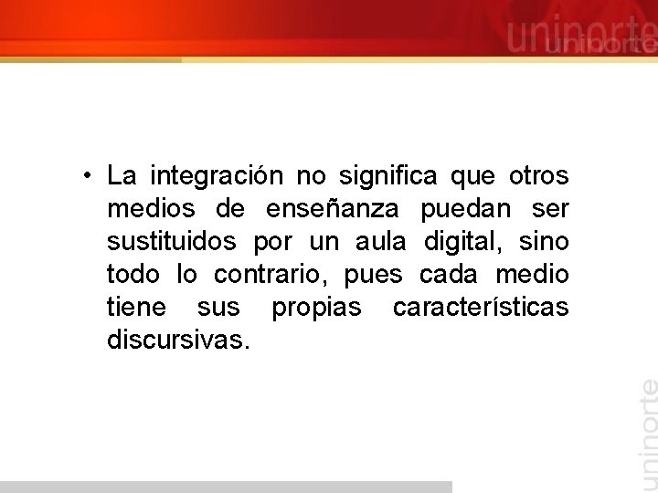  • La integración no significa que otros medios de enseñanza puedan ser sustituidos