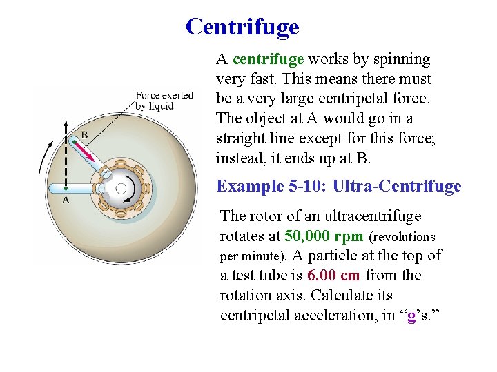 Centrifuge A centrifuge works by spinning very fast. This means there must be a