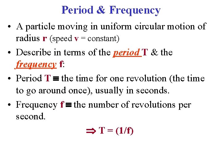 Period & Frequency • A particle moving in uniform circular motion of radius r