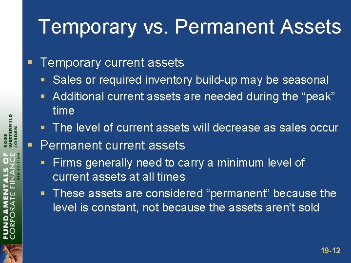Temporary vs. Permanent Assets § Temporary current assets § Sales or required inventory build-up