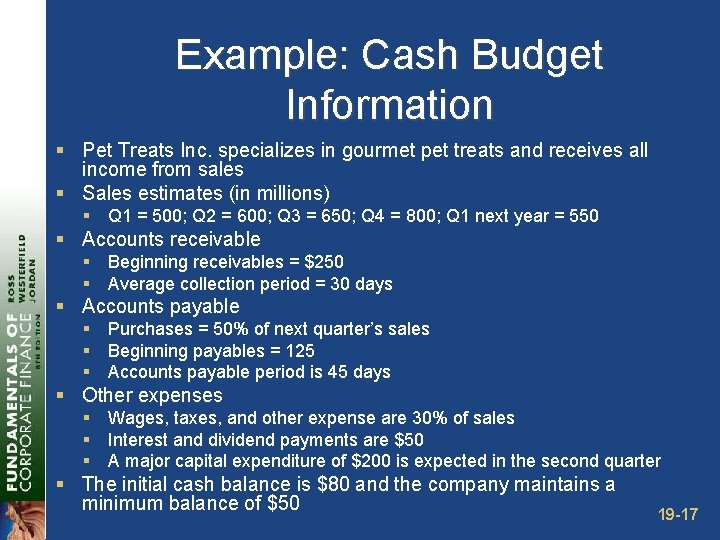 Example: Cash Budget Information § Pet Treats Inc. specializes in gourmet pet treats and