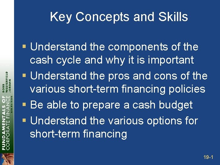 Key Concepts and Skills § Understand the components of the cash cycle and why