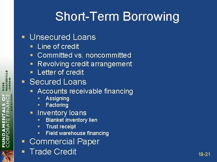 Short-Term Borrowing § Unsecured Loans § § Line of credit Committed vs. noncommitted Revolving