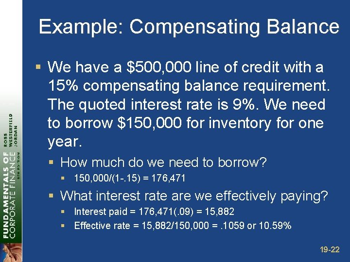 Example: Compensating Balance § We have a $500, 000 line of credit with a