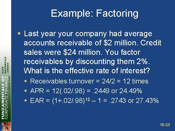 Example: Factoring § Last year your company had average accounts receivable of $2 million.