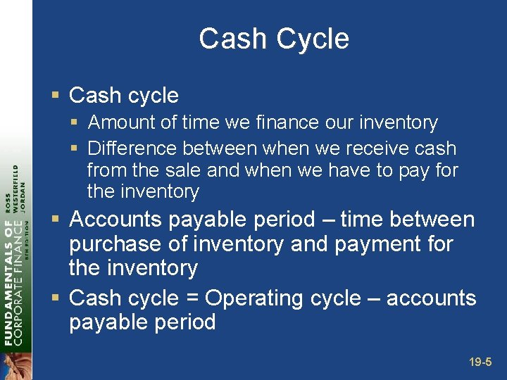 Cash Cycle § Cash cycle § Amount of time we finance our inventory §