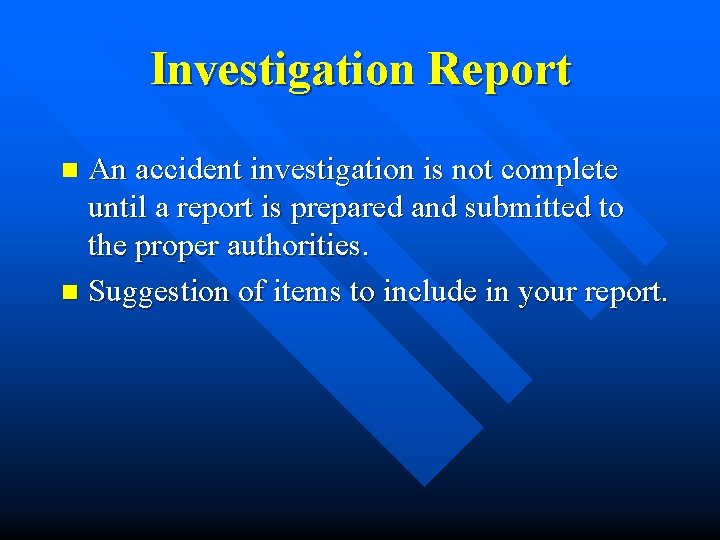 Investigation Report An accident investigation is not complete until a report is prepared and