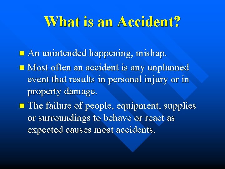 What is an Accident? An unintended happening, mishap. n Most often an accident is