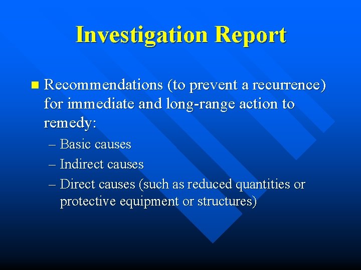 Investigation Report n Recommendations (to prevent a recurrence) for immediate and long-range action to