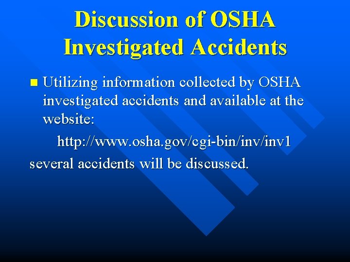 Discussion of OSHA Investigated Accidents Utilizing information collected by OSHA investigated accidents and available