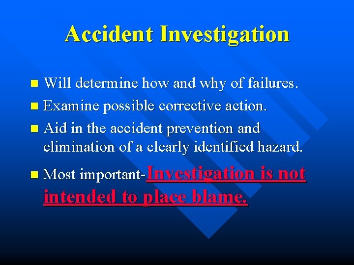 Accident Investigation Will determine how and why of failures. n Examine possible corrective action.