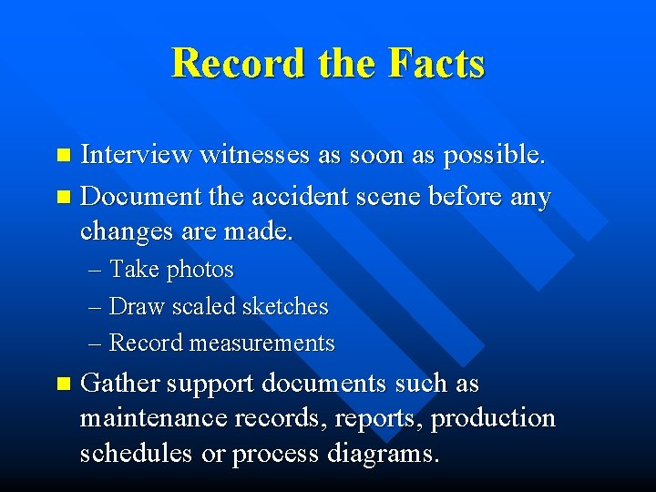 Record the Facts Interview witnesses as soon as possible. n Document the accident scene