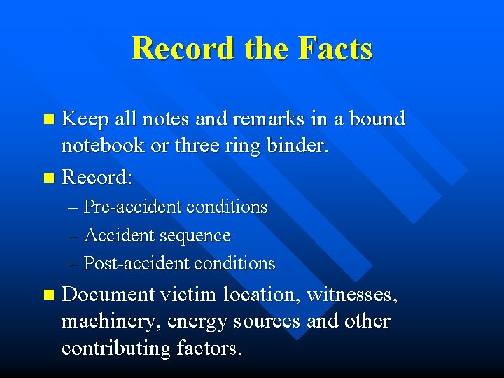 Record the Facts Keep all notes and remarks in a bound notebook or three