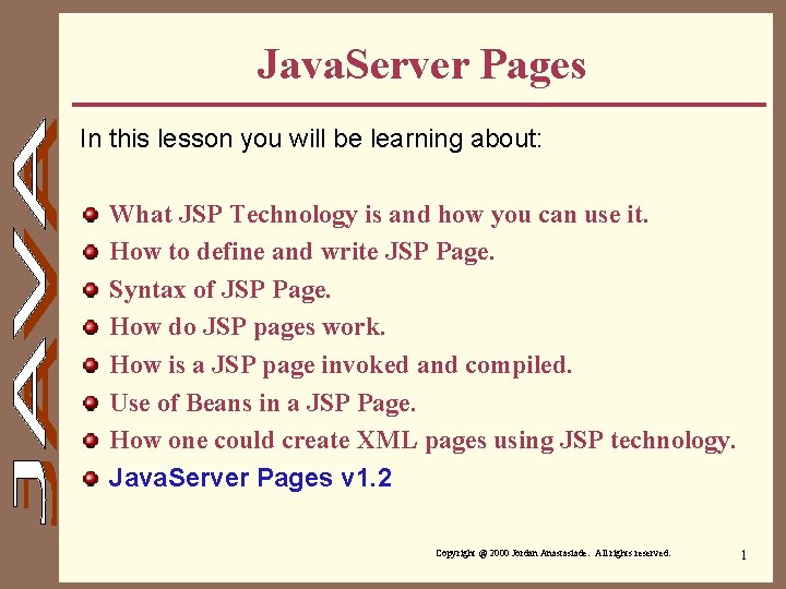 Java. Server Pages In this lesson you will be learning about: What JSP Technology